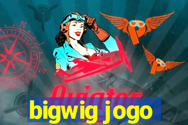 bigwig jogo